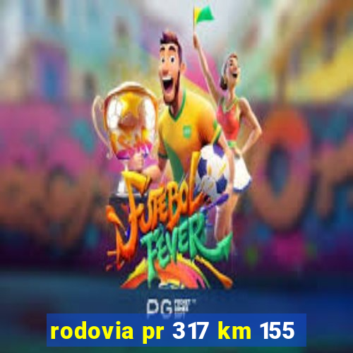 rodovia pr 317 km 155